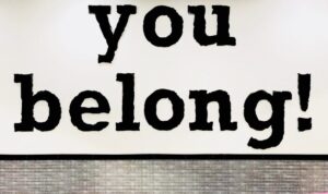 Belonging, you belong sign